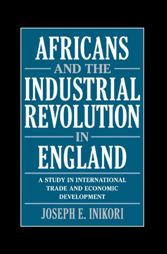 Africans and the Industrial Revolution in England: A Study in International Trade and Economic Development