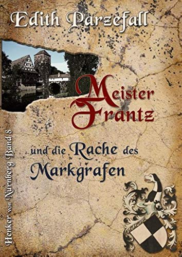 Meister Frantz und die Rache des Markgrafen (Henker von Nürnberg)
