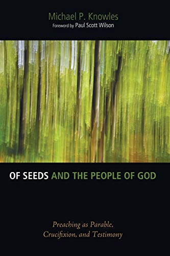 Of Seeds and the People of God: Preaching as Parable, Crucifixion, and Testimony