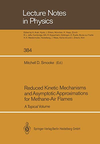 Reduced Kinetic Mechanisms and Asymptotic Approximations for Methane-Air Flames: A Topical Volume (Lecture Notes in Physics) (Lecture Notes in Physics, 384, Band 384)