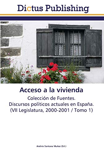 Acceso a la vivienda: Colección de Fuentes. Discursos políticos actuales en España. (VII Legislatura, 2000-2001 / Tomo 1)