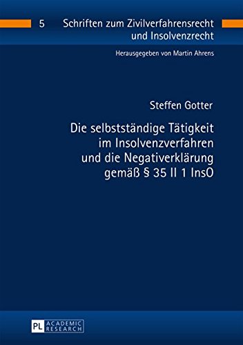 Die selbstständige Tätigkeit im Insolvenzverfahren und die Negativerklärung gemäß § 35 II 1 InsO (Schriften zum Zivilverfahrensrecht und Insolvenzrecht)