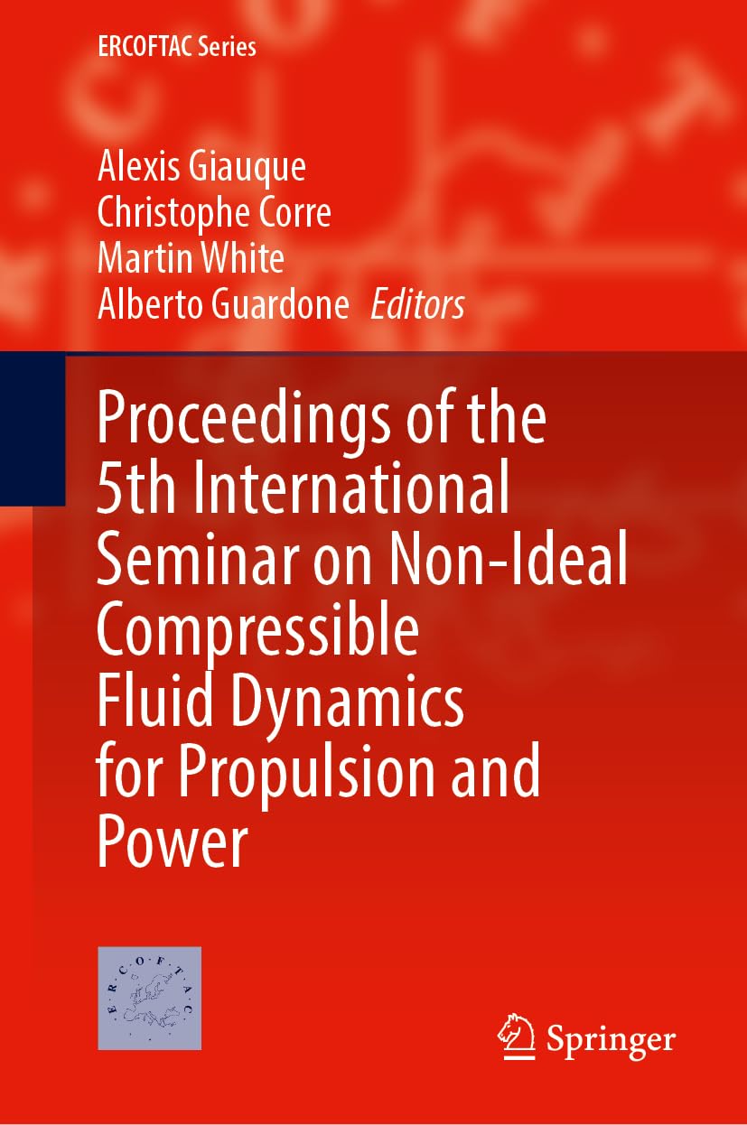 Proceedings of the 5th International Seminar on Non-Ideal Compressible Fluid Dynamics for Propulsion and Power (ERCOFTAC Series, 32, Band 32)