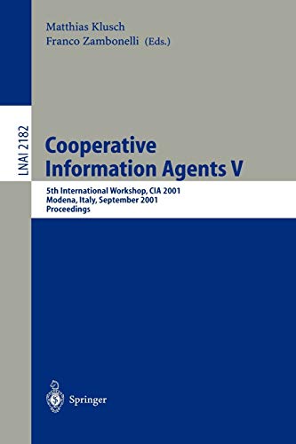 Cooperative Information Agents V: 5th International Workshop, CIA 2001, Modena, Italy, September 6-8, 2001, Proceedings (Lecture Notes in Computer Science, 2182, Band 2182)