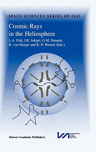 Cosmic Rays in the Heliosphere: Volume Resulting from an ISSI Workshop 17–20 September 1996 and 10–14 March 1997, Bern, Switzerland (Space Sciences Series of ISSI, 3, Band 3)