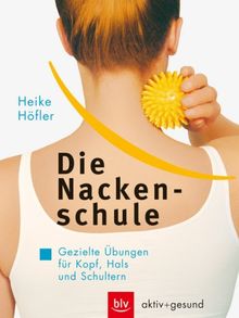 Die Nackenschule: Gezielte Übungen für Kopf, Hals und Schultern