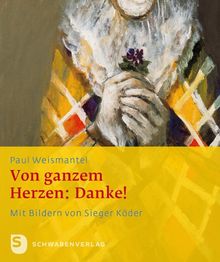 Vom ganzem Herzen: Danke - Mit Bildern von Sieger Köder