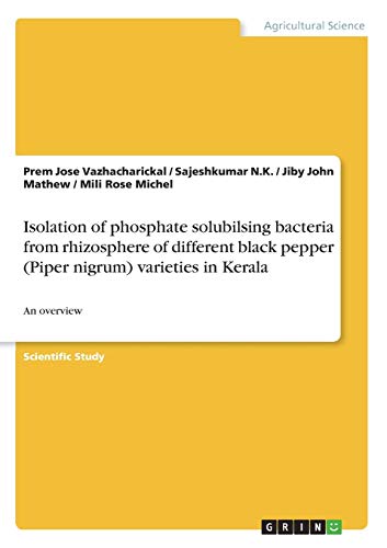 Isolation of phosphate solubilsing bacteria from rhizosphere of different black pepper (Piper nigrum) varieties in Kerala: An overview