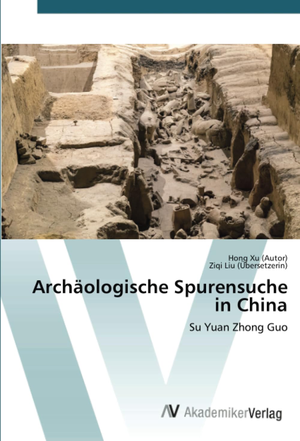 Archäologische Spurensuche in China: Su Yuan Zhong Guo