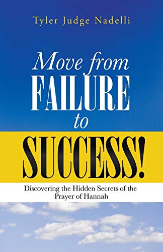 Move from Failure to Success!: Discovering the Hidden Secrets of the Prayer of Hannah