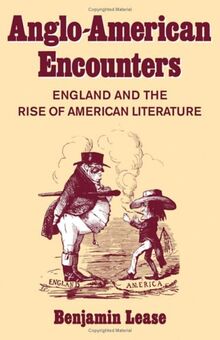 Anglo-American Encounters: England and the Rise of American Literature