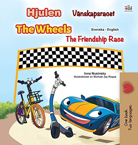 The Wheels -The Friendship Race (Swedish English Bilingual Children's Book) (Swedish English Bilingual Collection)