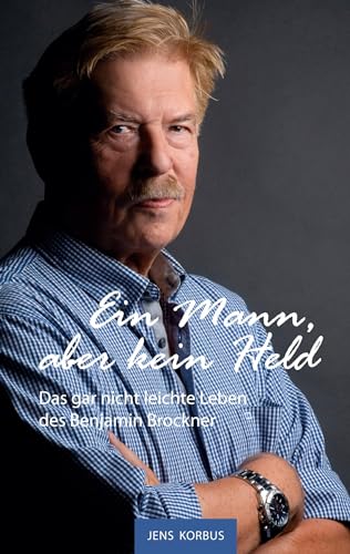 Ein Mann, aber kein Held: Das gar nicht leichte Leben des Benjamin Brockner