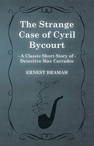 The Strange Case of Cyril Bycourt (A Classic Short Story of Detective Max Carrados)
