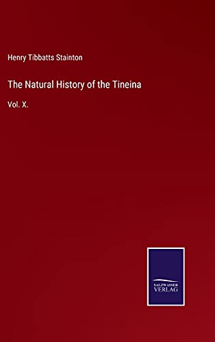 The Natural History of the Tineina: Vol. X.