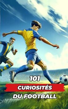 101 CURIOSITÉS DU FOOTBALL: Livre Football