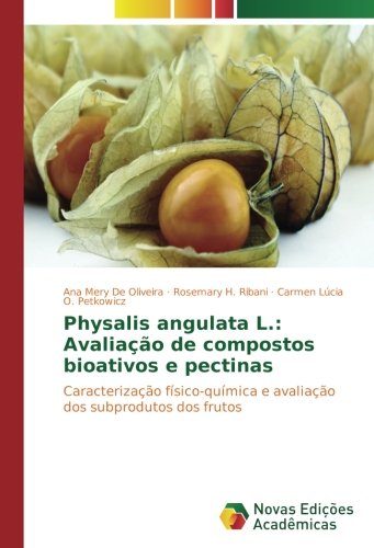 Physalis angulata L.: Avaliação de compostos bioativos e pectinas: Caracterização físico-química e avaliação dos subprodutos dos frutos