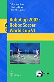 RoboCup 2002: Robot Soccer World Cup VI (Lecture Notes in Computer Science (2752), Band 2752)