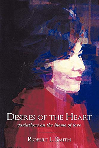 Desires of the Heart: Variations On The Theme Of Love