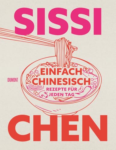Sissi Chen Einfach Chinesisch, Rezepte Für Jeden Tag