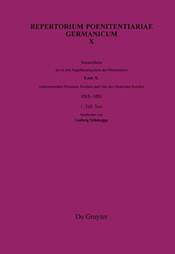 Verzeichnis der in den Supplikenregistern der Pönitentiarie Leos X. vorkommenden Personen, Kirchen und Orte des Deutschen Reiches (1513–1521): Band 1: ... (Repertorium Poenitentiariae Germanicum)