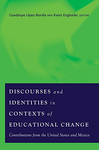 Discourses and Identities in Contexts of Educational Change: Contributions from the United States and Mexico (Counterpoints)