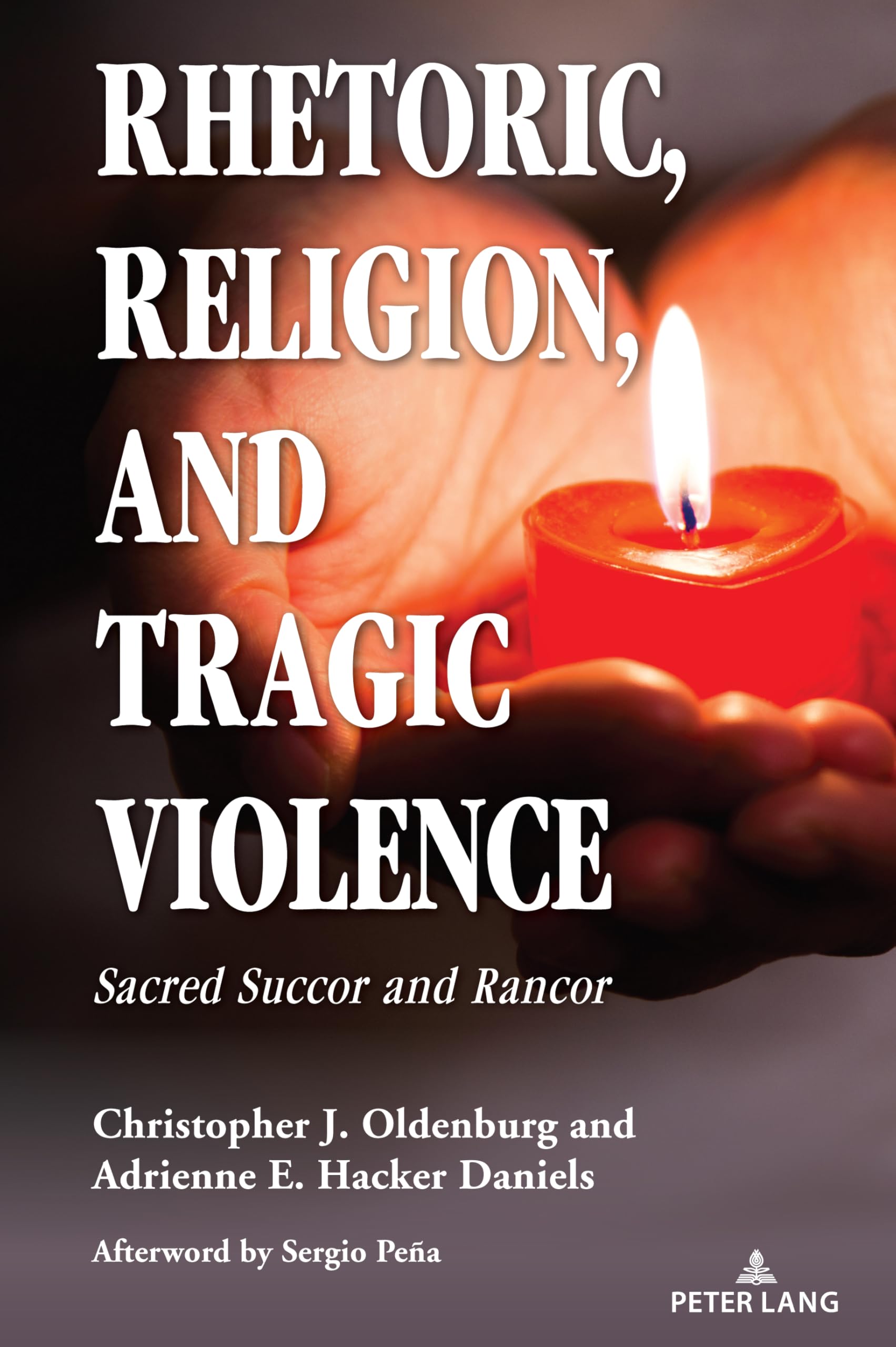 Rhetoric, Religion, and Tragic Violence: Sacred Succor and Rancor (Speaking of Religion, Band 4)