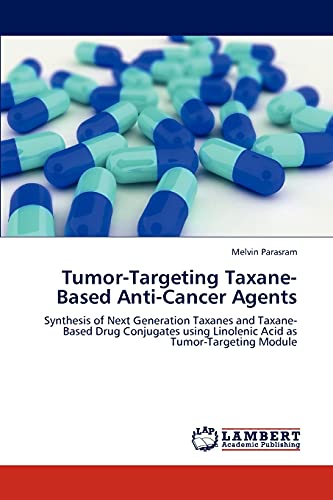 Tumor-Targeting Taxane-Based Anti-Cancer Agents: Synthesis of Next Generation Taxanes and Taxane-Based Drug Conjugates using Linolenic Acid as Tumor-Targeting Module