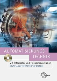 Automatisierungstechnik: mit Informatik und Telekommunikation. Grundlagen, Komponenten und Systeme