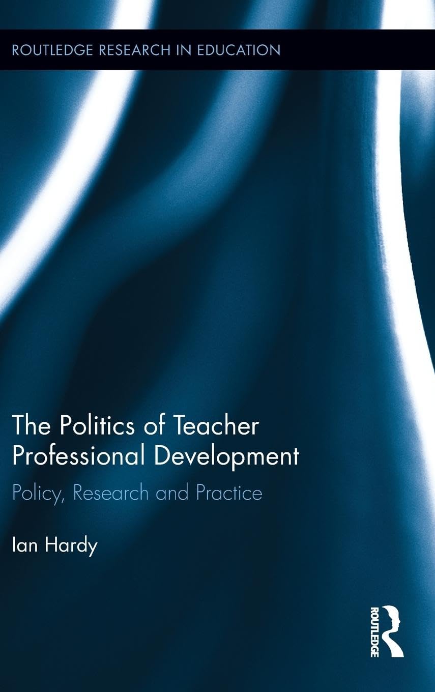 The Politics of Teacher Professional Development: Policy, Research and Practice (Routledge Research in Education, Band 80)