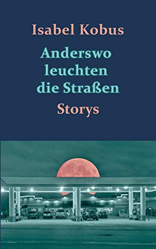 Anderswo leuchten die Straßen: Storys