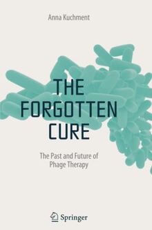 The Forgotten Cure: The Past and Future of Phage Therapy