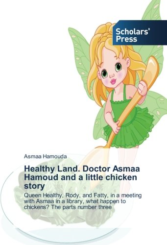 Healthy Land. Doctor Asmaa Hamoud and a little chicken story: Queen Healthy, Rody, and Fatty, in a meeting with Asmaa in a library, what happen to chickens? The parts number three