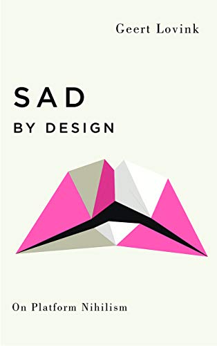 Geert Lovink Sad By Design, On Platform Nihilism (Digital Barricades)