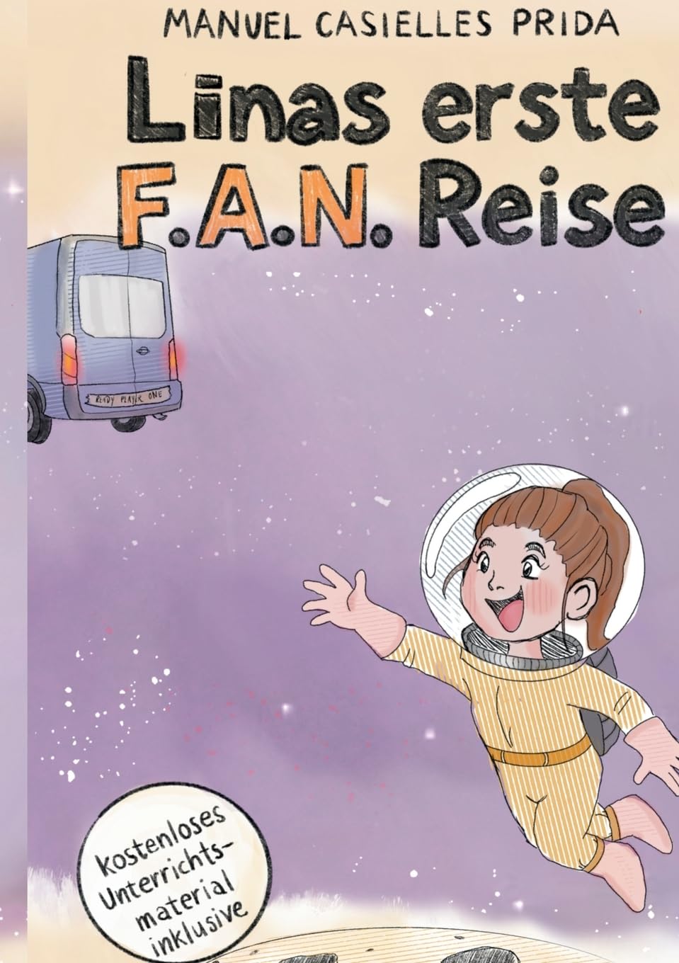 Linas erste F.A.N. Reise: Ein galaktisches Abenteuer für alle, die sich trauen, hinter den Horizont zu schauen (Linas F.A.N. Reisen)