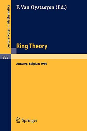 Ring Theory, Antwerp 1980: Proceedings, University of Antwerp, U.I.A., Antwerp, Belgium, May 6-9, 1980 (Lecture Notes in Mathematics, 825, Band 825)