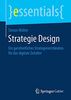Strategie Design: Ein ganzheitliches Strategieverständnis für das digitale Zeitalter (essentials)