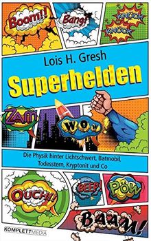 Superhelden: Die Physik hinter Lichtschwert, Batmobil, Todesstern, Kryptonit und Co