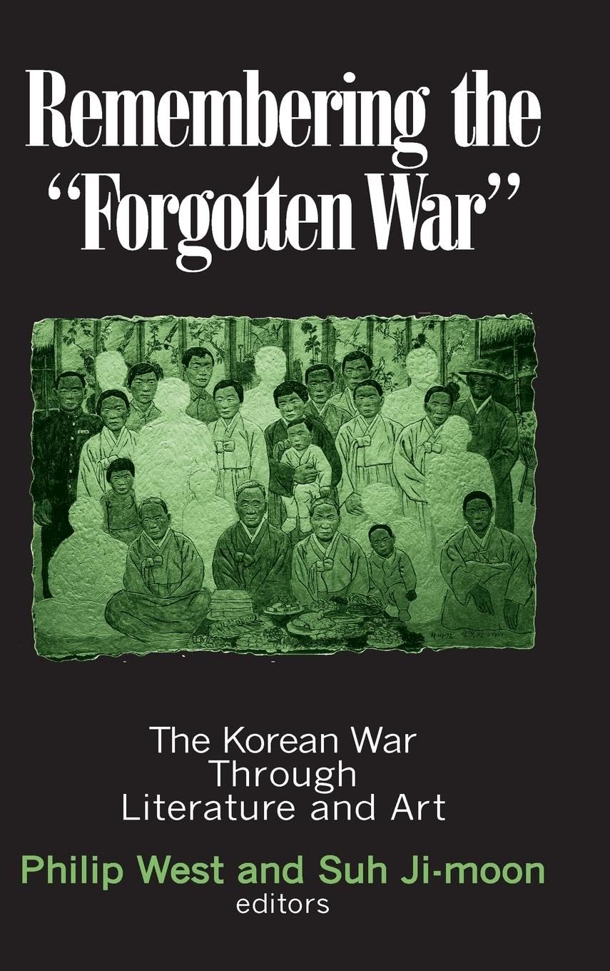 Remembering the Forgotten War: The Korean War Through Literature and Art (Study of the Maureen and Mike Mansfield Center)