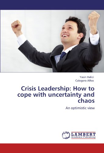 Crisis Leadership: How to cope with uncertainty and chaos: An optimistic view