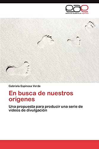 En busca de nuestros orígenes: Una propuesta para producir una serie de videos de divulgación
