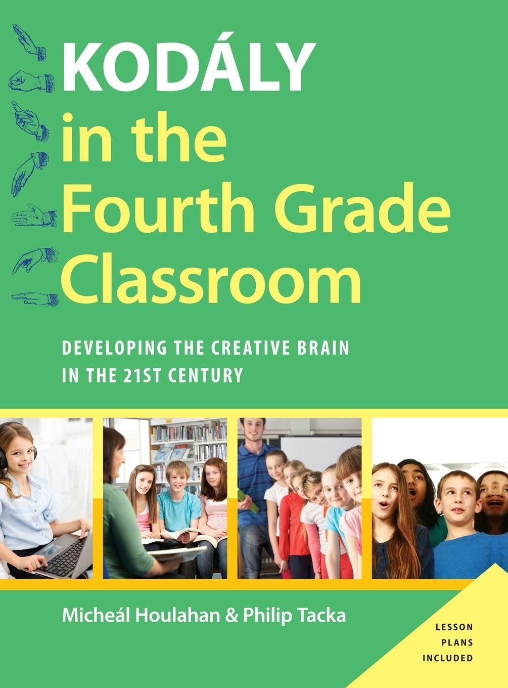 Kodály in the Fourth Grade Classroom: Developing the Creative Brain in the 21st Century (Kodály Today Handbook)