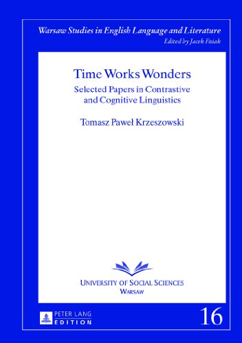 Time Works Wonders: Selected Papers in Contrastive and Cognitive Linguistics (Warsaw Studies in English Language and Literature)