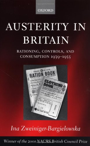 Austerity in Britain: Rationing, Controls, and Consumption, 1939-1955