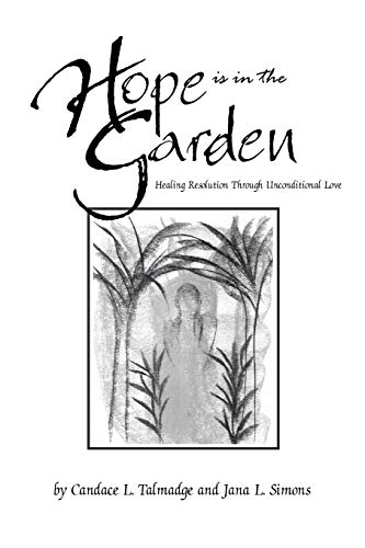 Hope is in the Garden: Healing Resolution Through Unconditional Love