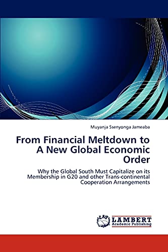 From Financial Meltdown to A New Global Economic Order: Why the Global South Must Capitalize on its Membership in G20 and other Trans-continental Cooperation Arrangements