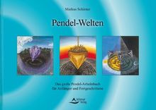 Pendel-Welten - Das große Pendel-Arbeitsbuch für Anfänger und Fortgeschrittene: Das QuickStep-Pendel-Handbuch für Anfänger und Fortgeschrittene