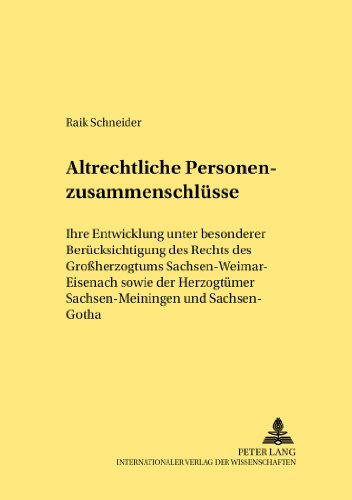 Altrechtliche Personenzusammenschlüsse: Ihre Entwicklung unter besonderer Berücksichtigung des Rechts des Großherzogtums Sachsen-Weimar-Eisenach sowie ... und Sachsen-Gotha (Rechtshistorische Reihe)