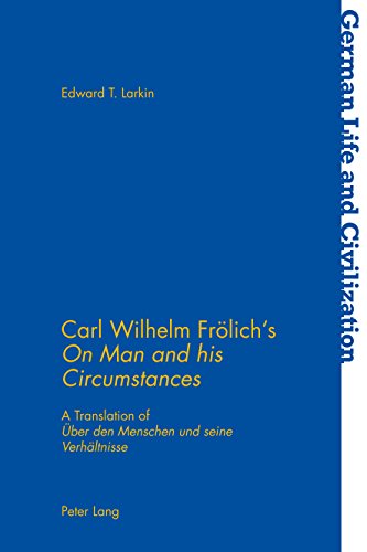 Carl Wilhelm Frölich's On Man and his Circumstances: A Translation of Über den Menschen und seine Verhältnisse (German Life and Civilization)
