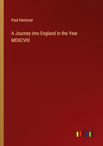 A Journey into England in the Year MDXCVIII